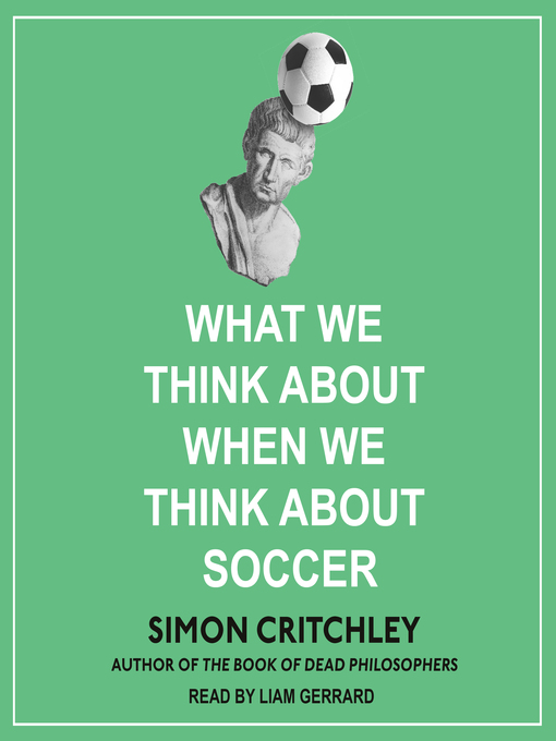 Title details for What We Think About When We Think About Soccer by Simon Critchley - Available